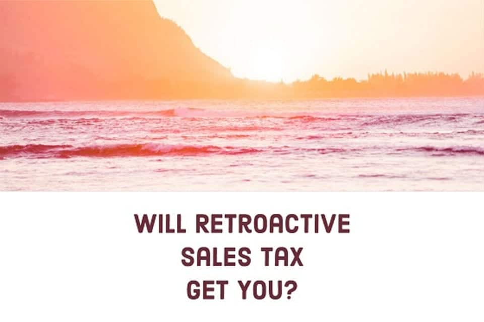 Will Retroactive Sales Tax GET You?
