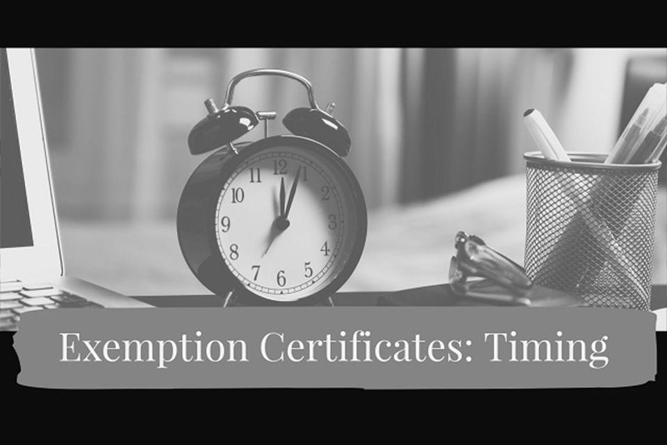 Sales Tax Exemption Certificates: Timing