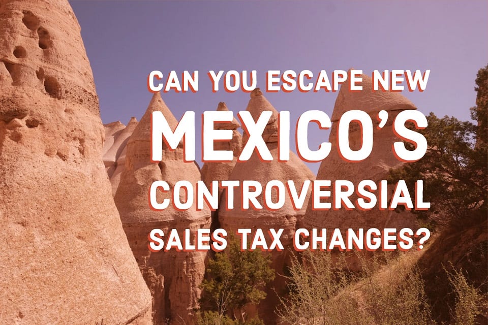 Can You Escape New Mexico’s Sales Tax Controversy?